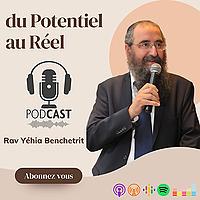 Du Potentiel au Réel avec le Rav Benchetrit