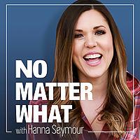 No Matter What with Hanna Seymour