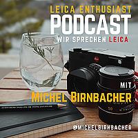 Leica Enthusiast Podcast - Fotopodcast mit Michel Birnbacher