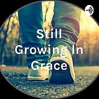 Still Growing In Grace