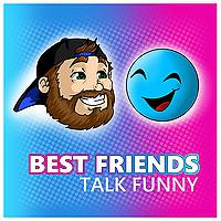 Best Friends Talk Funny