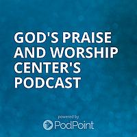 God's Praise And Worship Center's Podcast