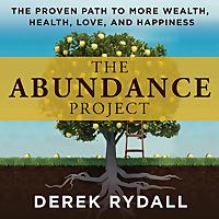 The Abundance Project - The Proven Path to More Wealth, Health, Love, and Happiness