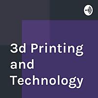 3d Printing and Technology