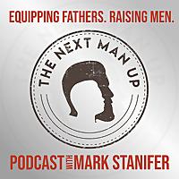 The Next Man Up | Equipping Fathers | Raising Men
