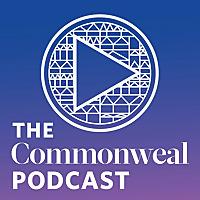 The Commonweal Podcast