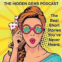 The Hidden Gems Podcast (Classic Tales & Original Short Stories)