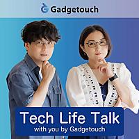 ガジェタッチのTech Life Talk with you