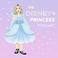 The Disney+ Princess Podcast