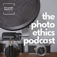 The Photo Ethics Podcast