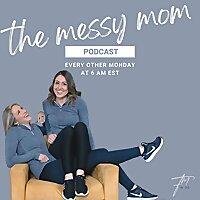 The Messy Mom Podcast
