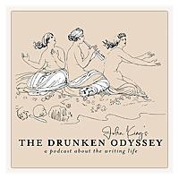 The Drunken Odyssey with John King: A Podcast About the Writing Life