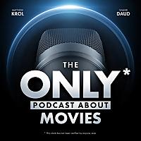 The ONLY Podcast about Movies