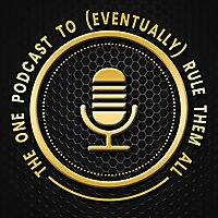 The One Podcast To (Eventually) Rule Them All