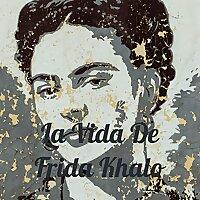 La Vida De Frida Khalo