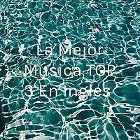 La Mejor Música TOP 3 En Ingles