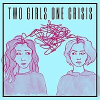 2 Girls 1 Crisis