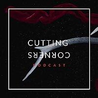 The Cutting Corners Podcast