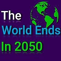 The World Ends in 2050