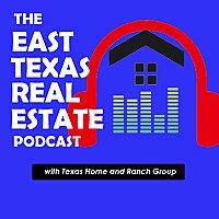 The East Texas Real Estate Podcast