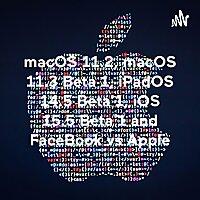 macOS 11.2, macOS 11.3 Beta 1, iPadOS 14.5 Beta 1, iOS 15.5 Beta 1 and FaceBook vs Apple