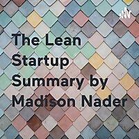 The Lean Startup Summary by Madison Nader