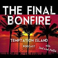 The Final Bonfire - The Temptation Island Podcast