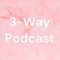 3-Way Podcast