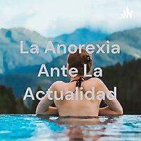 La Anorexia Ante La Actualidad