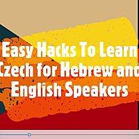 ככה תפצחו בקלות את השפה הצ'כית (Easy Hacks To Learn Czech for Hebrew and English Speakers)