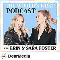 The World's First Podcast with Erin & Sara Foster