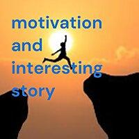 motivation and interesting story