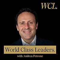 The World Class Leaders Show: Master High-Stakes Leadership: Learn from Top CEOs and World-Renowned Leaders