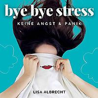 bye bye stress - Keine Angst und Panik!