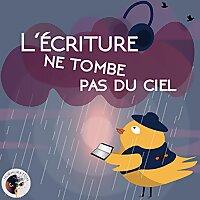 L'écriture ne tombe pas du ciel