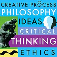 Philosophy, Ideas, Critical Thinking, Ethics & Morality: The Creative Process: Philosophers, Writers, Educators, Creative Thi