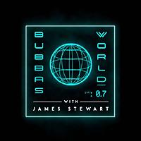 Bubba's World W/ James Stewart