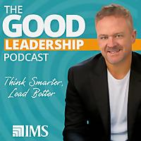 The Good Leadership Podcast