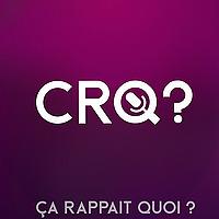 Ça rappait quoi ? - CRQ?
