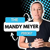 The Mandy Meyer Podcast