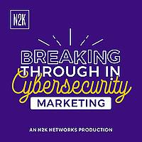 Breaking Through in Cybersecurity Marketing
