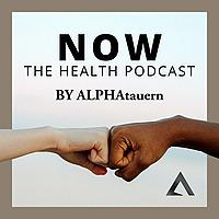 NOW - The Health Podcast by ALPHAtauern.
