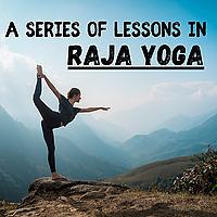 A Series of Lessons in Raja Yoga