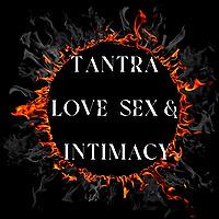 Tantra, Love,  Sex & Intimacy