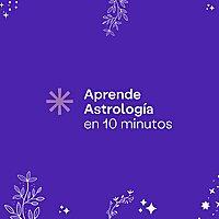 Aprende Astrología en 10 Minutos