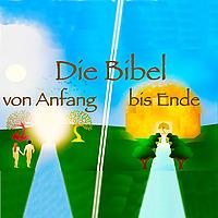 Die Bibel: Von Anfang bis Ende