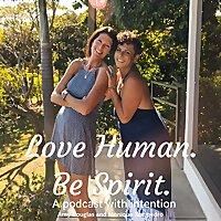 Love Human. Be Spirit. A Human Design Podcast with Intention