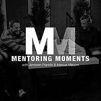 Mentoring Moments with Jentezen Franklin and Marcus Mecum