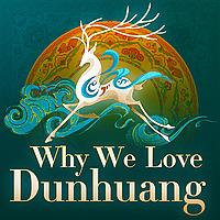 Why We Love Dunhuang