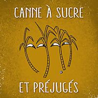 Cannes à sucre & Préjugés